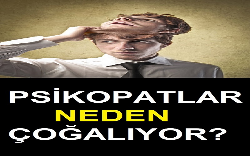 Psikopatlar Neden Çoğaldı? İşte Nedeni !