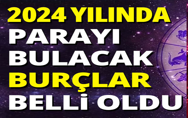 Paraya para demeyecekler! 2024'te zengin olacak burçlar belli oldu