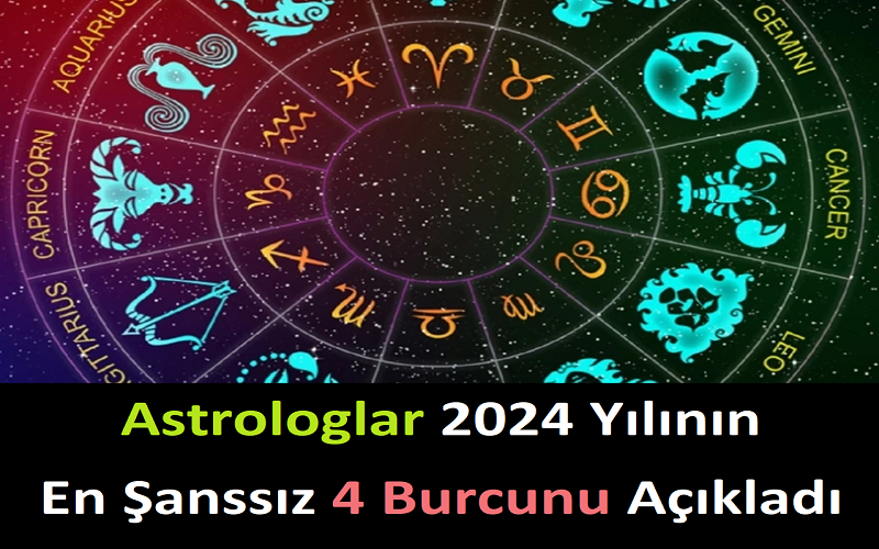 Astrologlar 2024 Yılının En Şanssız 4 Burcunu Açıkladı