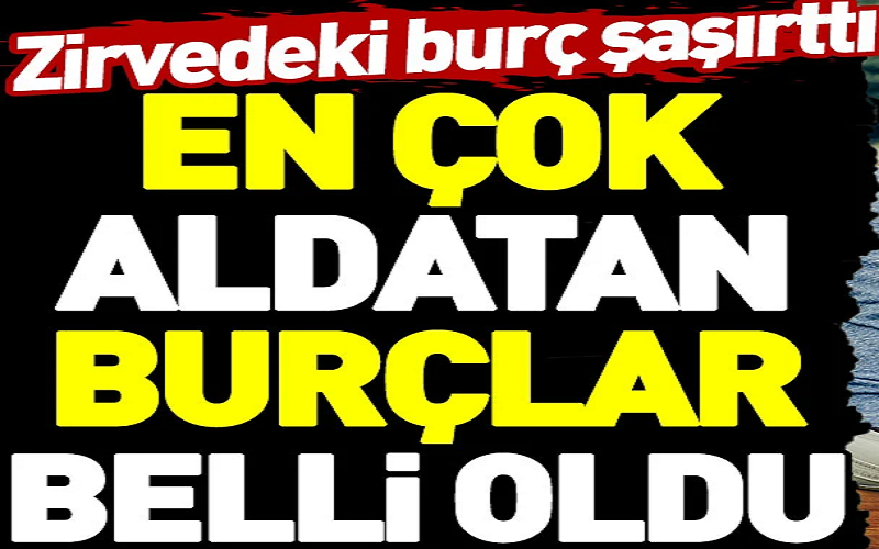 En Çok Aldatan Burçlar Açıklandı