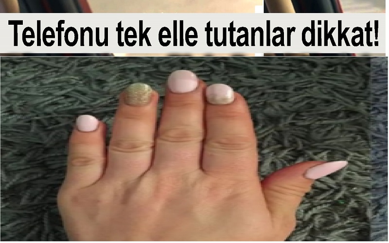 Telefonu tek elle tutanlar dikkat!