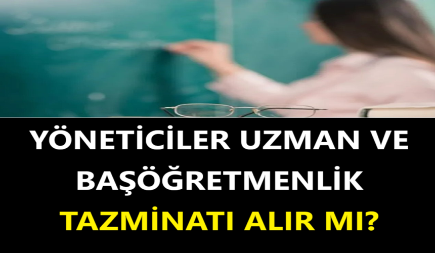 Yöneticiler Uzman ve Başöğretmenlik Tazminatı Alır mı?