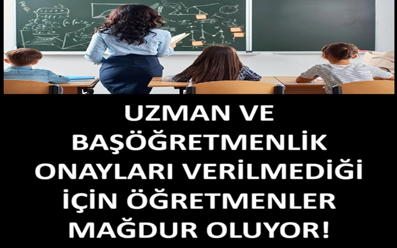 Uzman ve Başöğretmenlik Onayları Verilmediği İçin Öğretmenler Mağdur Oluyor!