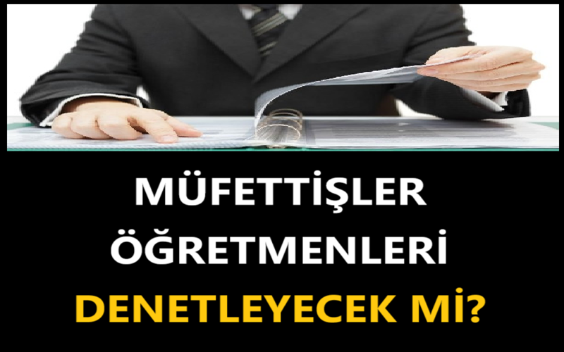 Müfettişler Öğretmenleri Denetleyecek mi?