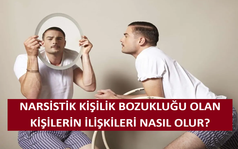 Narsistik Kişilik Bozukluğu Olan Kişilerin İlişkileri Nasıl Olur?