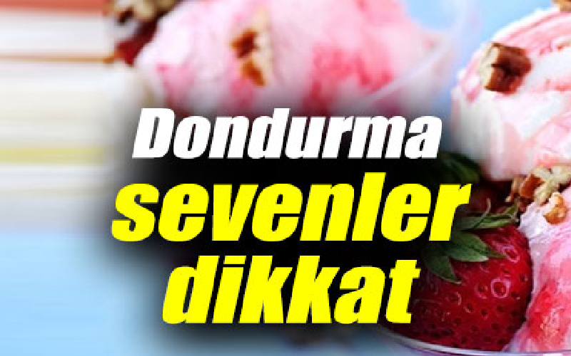 Dondurma Sevenler Dikkat