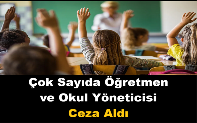Çok Sayıda Öğretmen ve Okul Yöneticisi Ceza Aldı