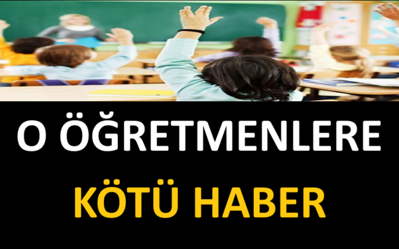 O Öğretmenlere Kötü Haber