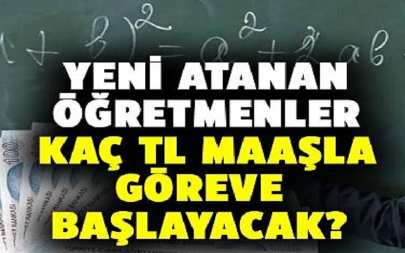 Yeni Atanacak Öğretmenler Ne Kadar Maaş Alacak?