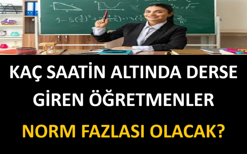 Kaç Saatin Altında Derse Giren Öğretmenler Norm Fazlası Olacak?
