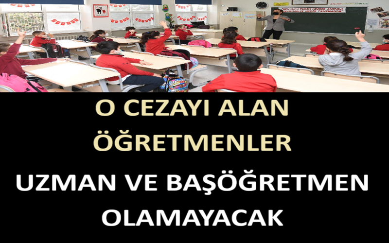  O Cezayı Alan Öğretmenler Uzman Öğretmen ve Başöğretmen Olamayacak