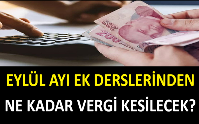 Eylül Ayı Ek Derslerinden Ne Kadar Vergi Kesilecek?