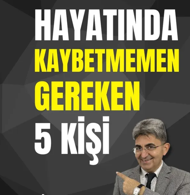 HAYATINDA KAYBETMEMEN GEREKEN 5 KİŞİ
