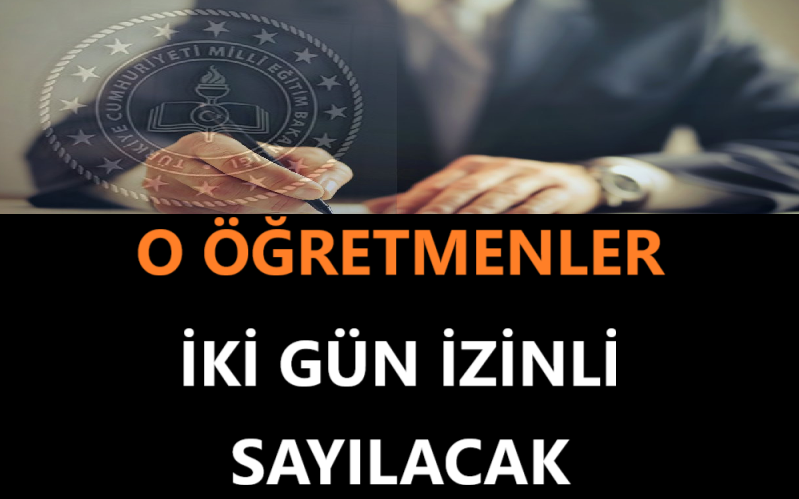 O Öğretmenler İki Gün İzinli Sayılacak