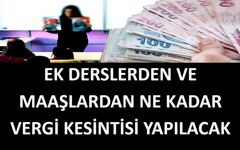 Ek Derslerden ve Maaşlardan Ne Kadar Vergi Kesintisi Yapılacak