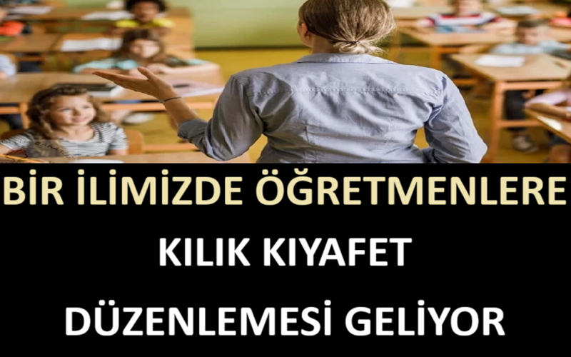 Bir İlimizde Öğretmenlere Kılık Kıyafet Düzenlemesi Geliyor