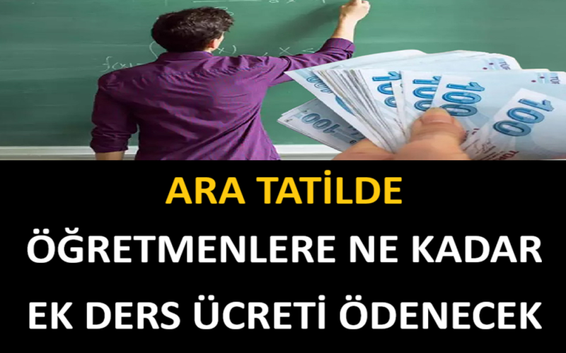 Ara Tatilde Öğretmenlere Ne Kadar Ek Ders Ücreti Ödenecek