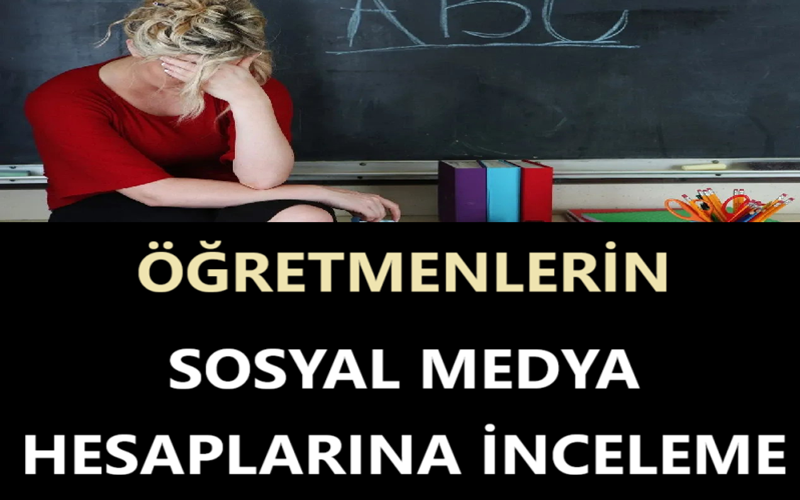 Öğretmenlerin Sosyal Medya Hesaplarına İnceleme