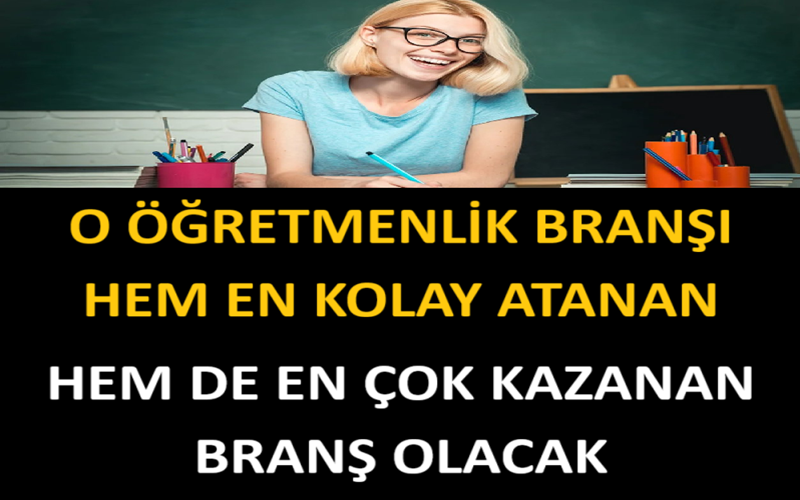 O Öğretmenlik Branşı Hem En Kolay Atanan Hem de En Çok Kazanan Branş Olacak