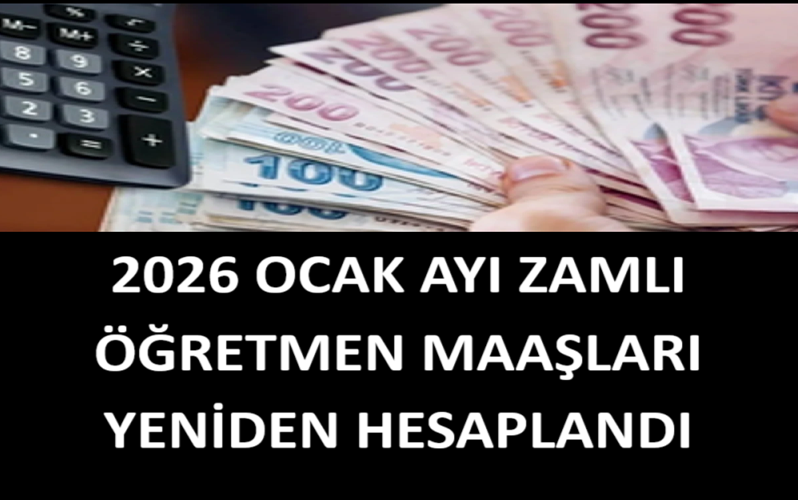 2026 Ocak Ayı Zamlı Öğretmen Maaşları Yeniden Hesaplandı