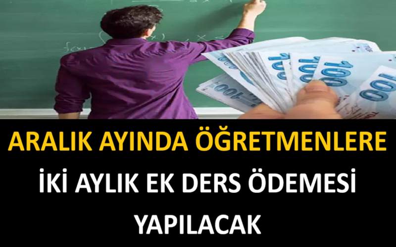 Aralık Ayında Öğretmenlere İki Aylık Ek Ders Ödemesi Yapılacak