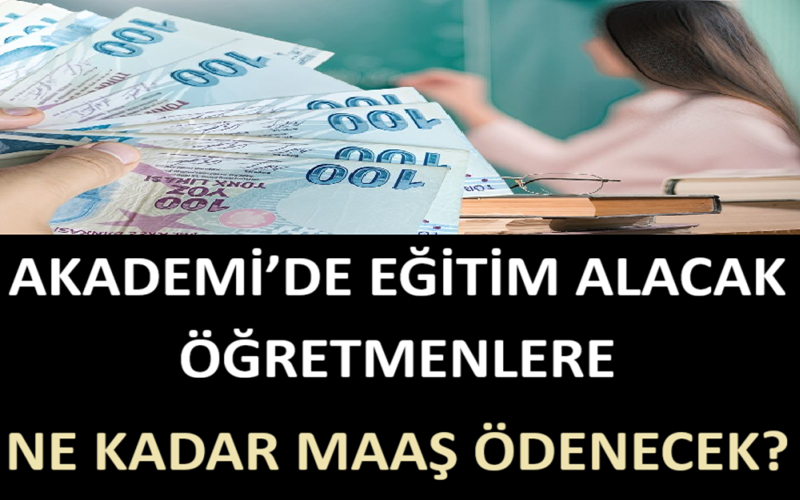 Akademi’de Eğitim Alacak Öğretmenlere Ne Kadar Maaş Ödenecek?
