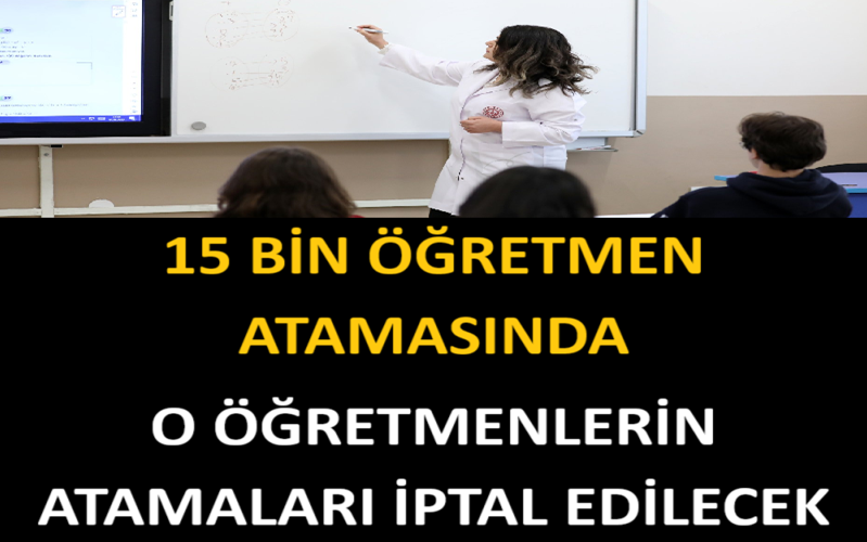 15 Bin Öğretmen Atamasında O Öğretmenlerin Atamaları İptal Edilecek