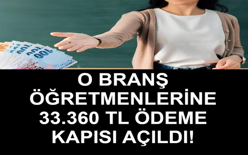 O Branş Öğretmenlerine 33.360 TL Ödeme Kapısı Açıldı!