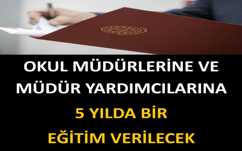 Okul Müdürlerine ve Müdür Yardımcılarına 5 Yılda Bir Eğitim Verilecek