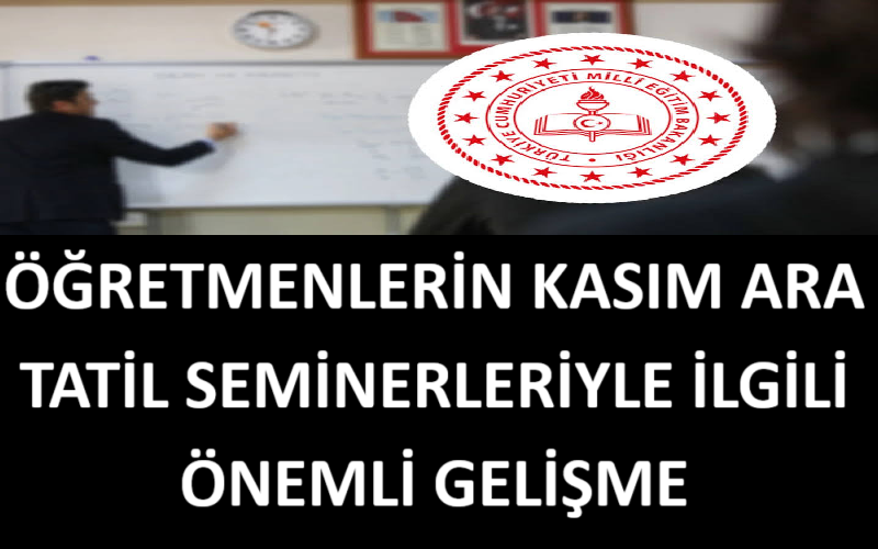 Öğretmenlerin Kasım Ara Tatil Seminerleriyle İlgili Önemli Gelişme