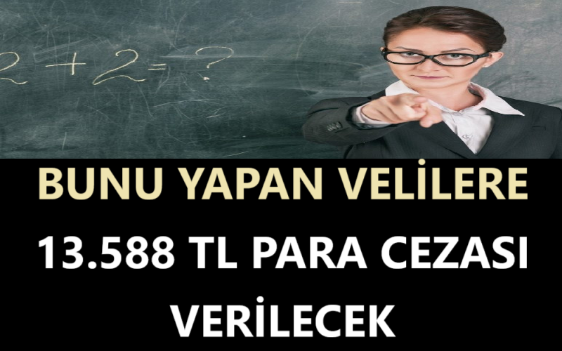 Bunu Yapan Velilere 13.588 TL Para Cezası Verilecek