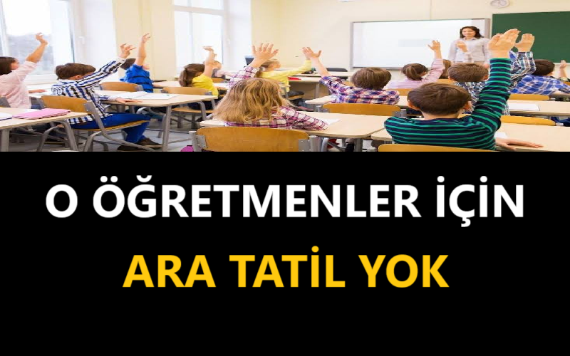 O Öğretmenler İçin Ara Tatil Yok