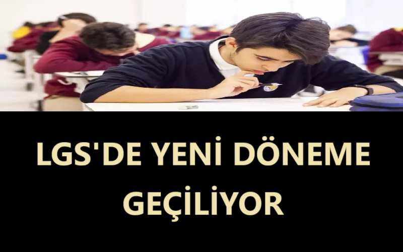 LGS'de Yeni Döneme Geçiliyor
