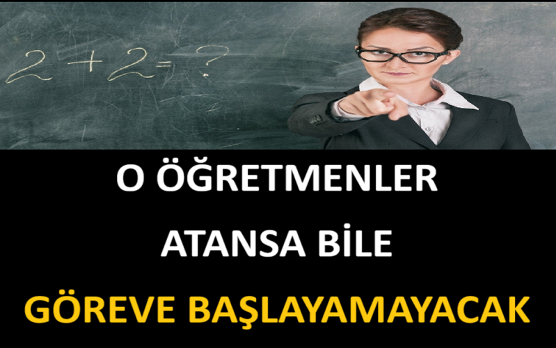 O Öğretmenler Atansa Bile Göreve Başlayamayacak