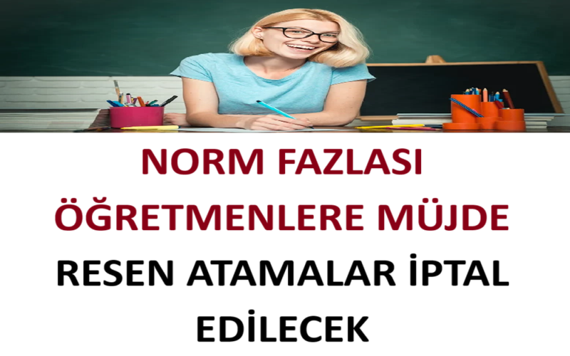 Norm Fazlası Öğretmenlere Müjde, Resen Atamalar İptal Edilecek