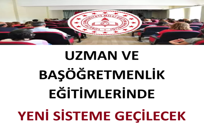 Uzman ve Başöğretmenlik Eğitimlerinde Yeni Sisteme Geçilecek