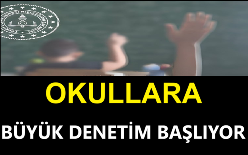 OKULLARA BÜYÜK DENETİM BAŞLIYOR