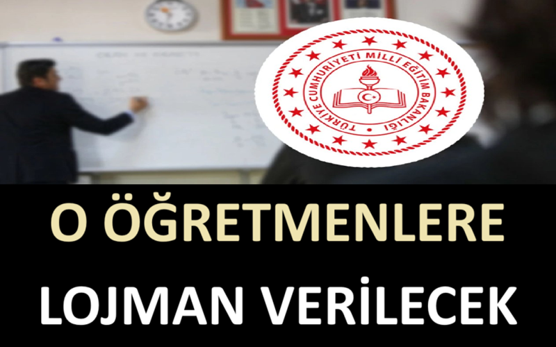 O Öğretmenlere Lojman Verilecek