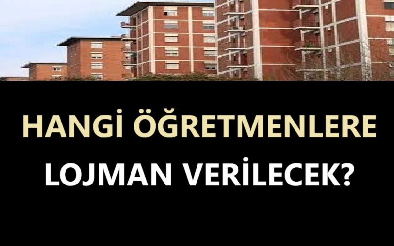 Hangi Öğretmenlere Lojman Verilecek?