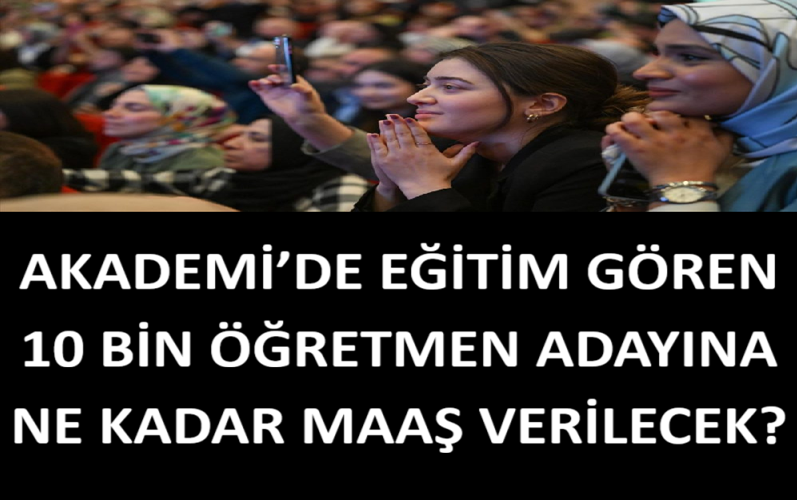 Akademi’de Eğitim Gören 10 Bin Öğretmen Adayına Ne Kadar Maaş Verilecek?