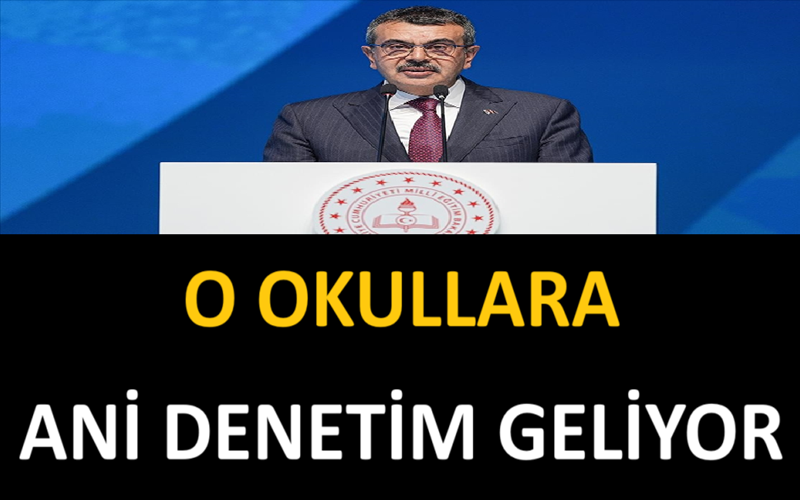 O Okullara Ani Denetim Geliyor