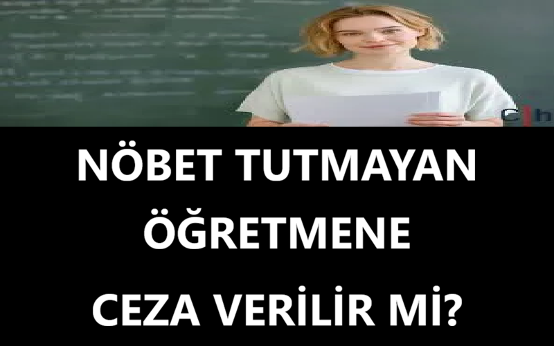 Nöbet Tutmayan Öğretmene Ceza Verilir mi?