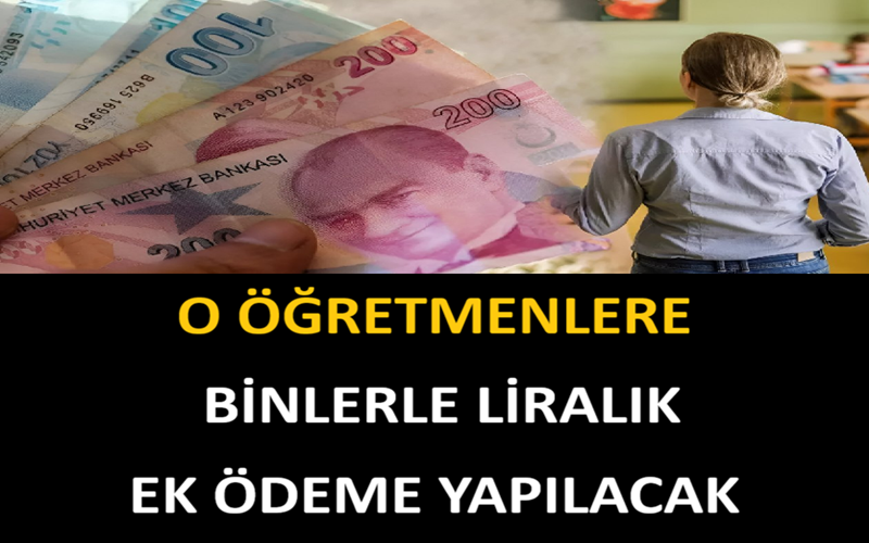 O Öğretmenlere Binlerle Liralık Ek Ödeme Yapılacak