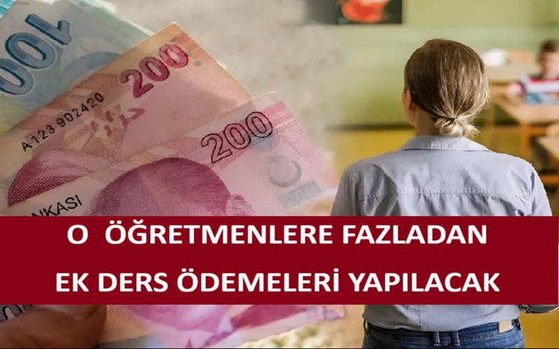 O  Öğretmenlere Fazladan Ek Ders Ödemeleri Yapılacak
