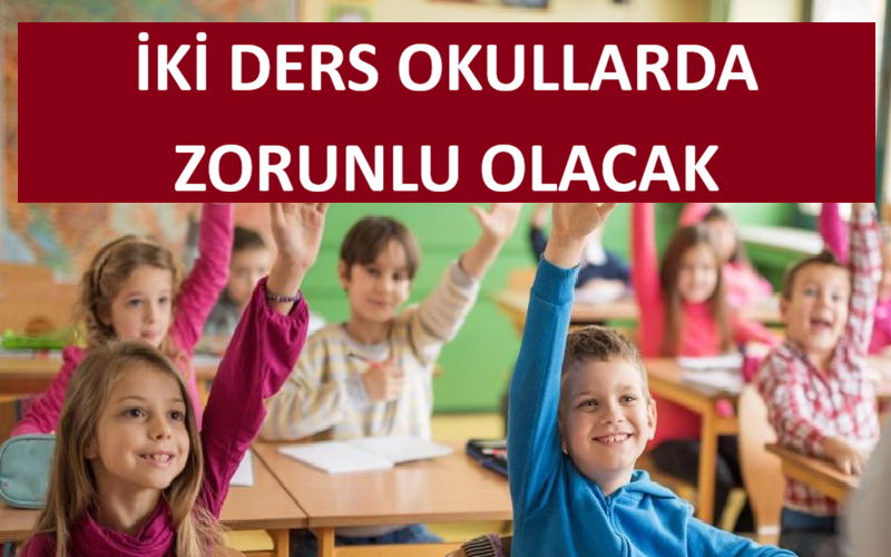 İki Ders Okullarda Zorunlu Olacak