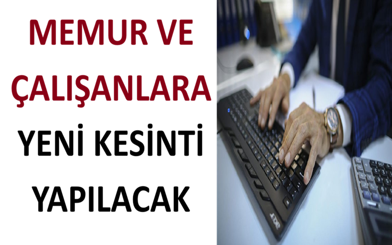 Memur ve Çalışanlara Yeni Kesinti Yapılacak