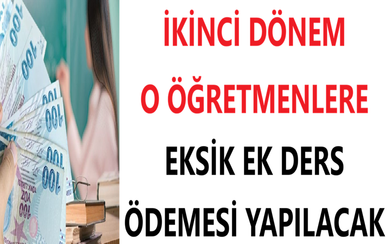İkinci Dönem O Öğretmenlere Eksik Ek Ders Ödemesi Yapılacak