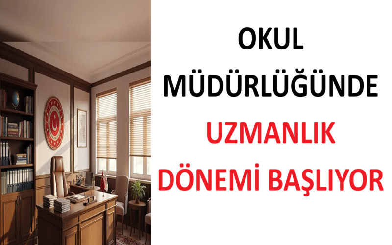 Okul Müdürlüğünde Uzmanlık Dönemi Başlıyor