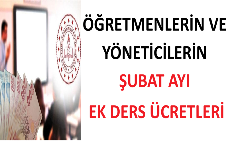 Öğretmenlerin ve Yöneticilerin Şubat Ayı Ek Ders Ücretleri