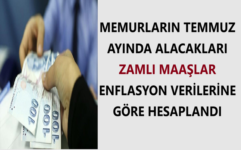 Memurların Temmuz Ayında Alacakları Zamlı Maaşlar Enflasyon Verilerine Göre Hesaplandı